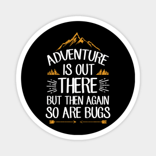 Adventure is out there but then again so are bugs Magnet